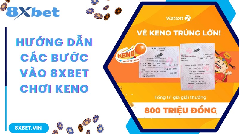 Hướng dẫn các bước vào 8xbet chơi keno